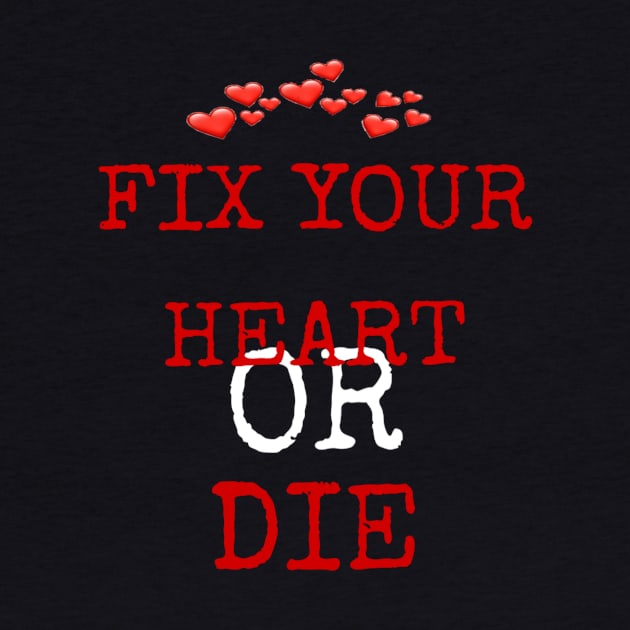 fix your heart or die by ERRAMSHOP